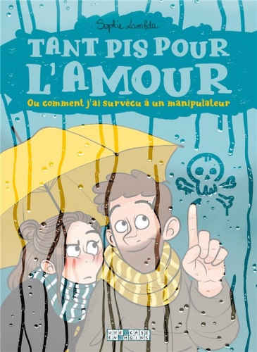 Tant pis pour l'amour, ou comment j'ai surv&eacute;cu &agrave; un manipulateur # 1