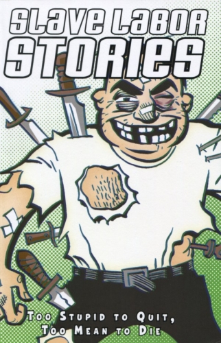 Slave Labor Stories Too Stupid to Quit, Too Mean to Die # 1